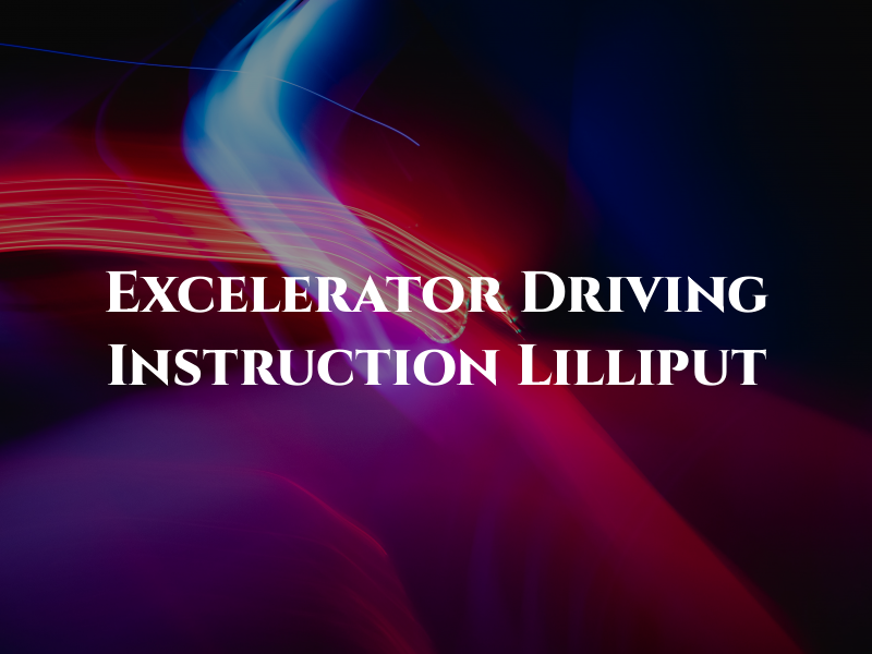 Excelerator Driving Instruction Lilliput