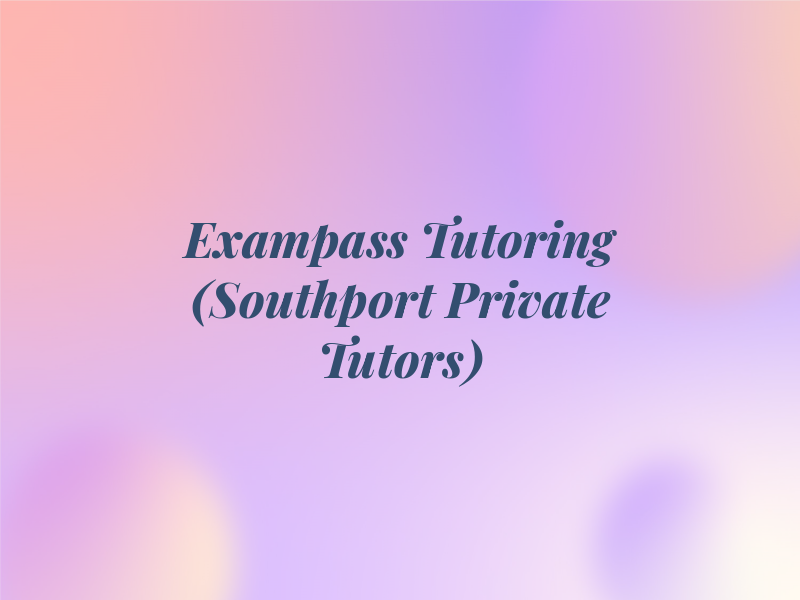 Exampass Tutoring (Southport Private Tutors)