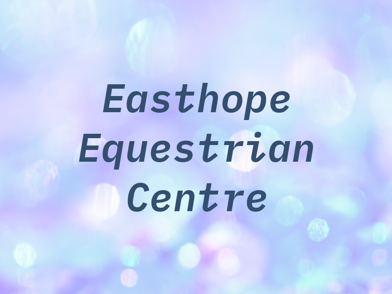 Easthope Equestrian Centre