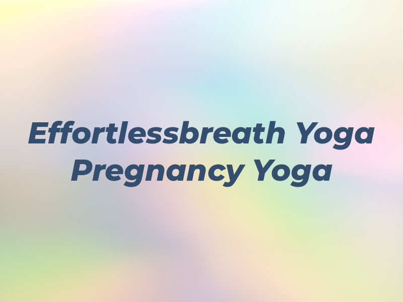 Effortlessbreath : Yoga & Pregnancy Yoga