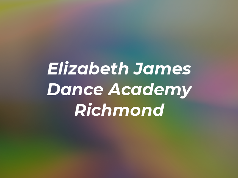 Elizabeth James Dance Academy Richmond
