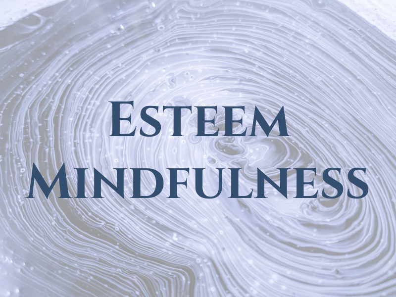 Esteem Mindfulness