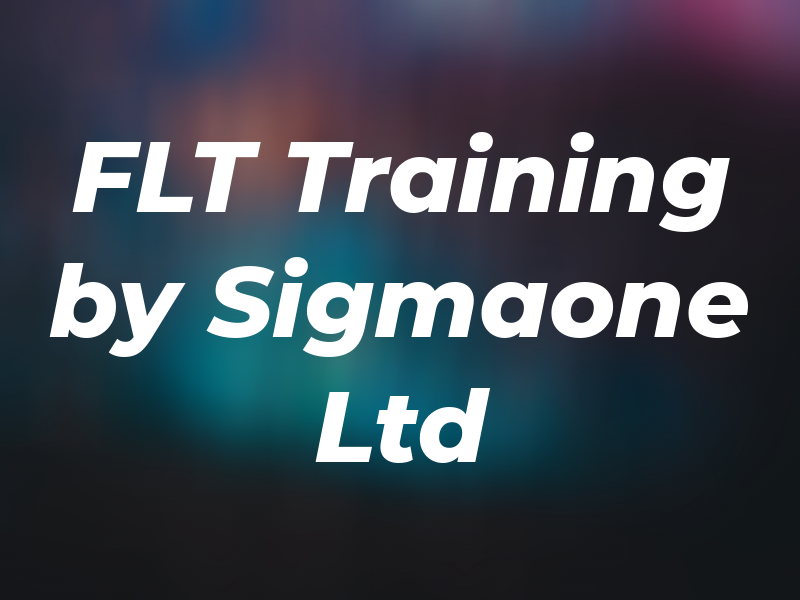 FLT Training by Sigmaone Ltd