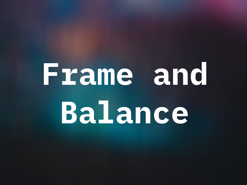 Frame and Balance