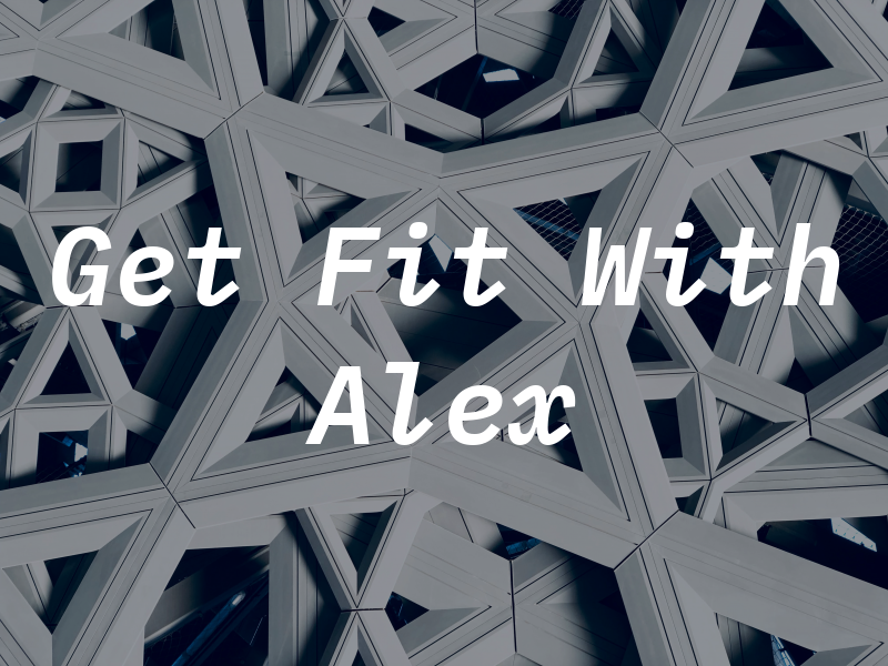 Get Fit With Alex