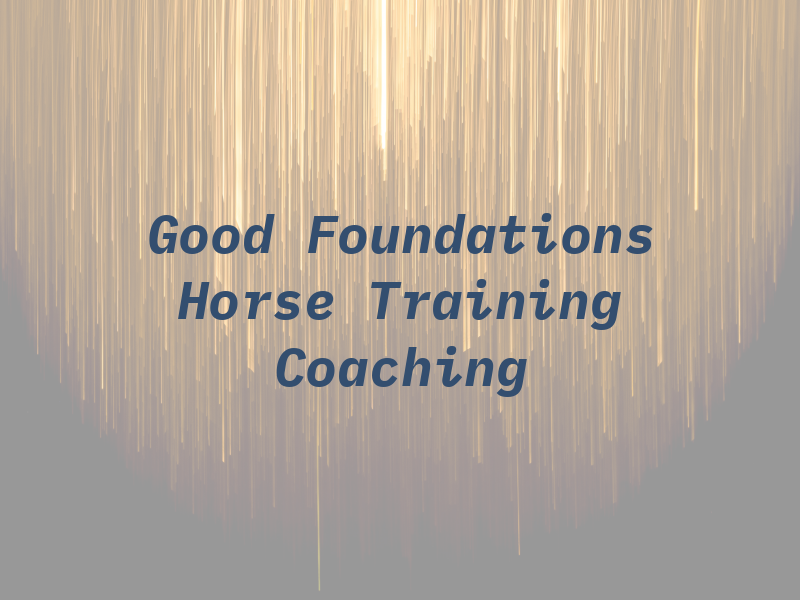Good Foundations Horse Training and Coaching