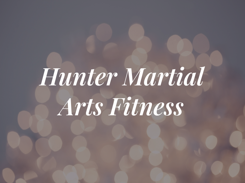 Hunter Martial Arts and Fitness