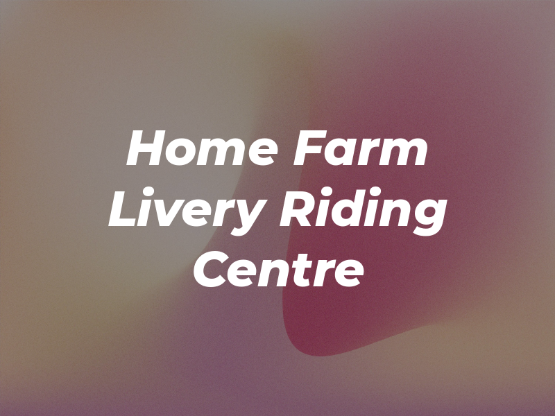 Home Farm Livery & Riding Centre