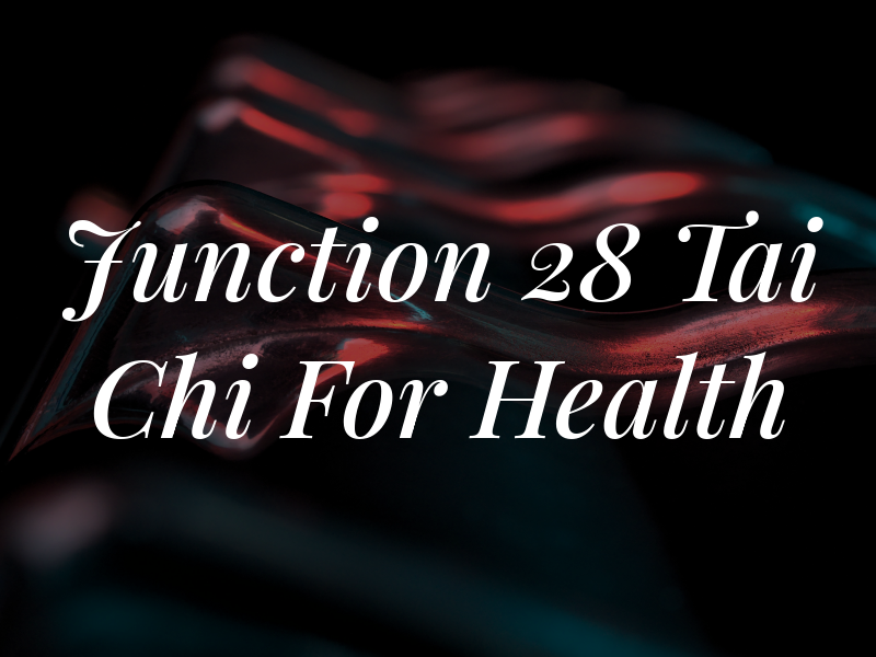 Junction 28 Tai Chi For Health