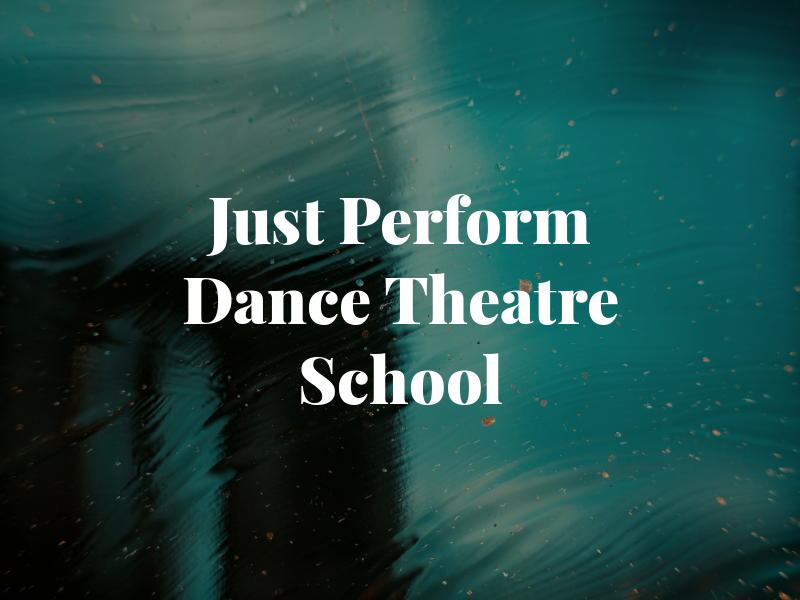 Just Perform Dance and Theatre School