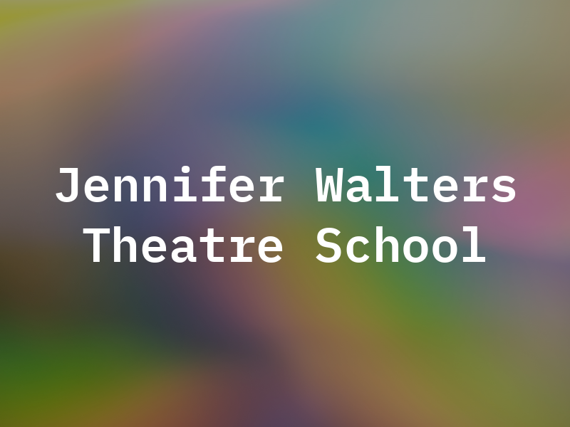 Jennifer Walters Theatre School