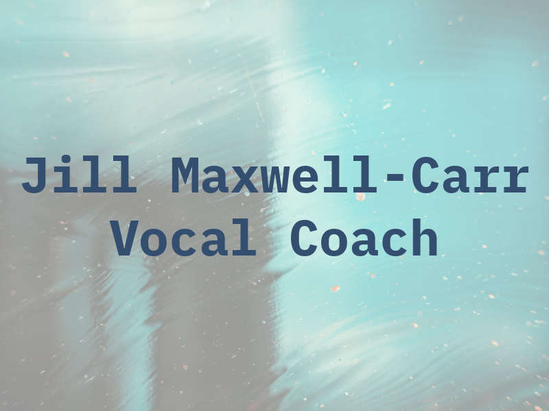 Jill Maxwell-Carr Vocal Coach