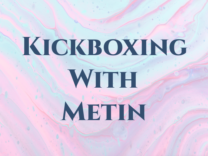 Kickboxing With Metin