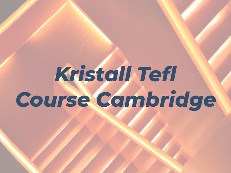 Kristall Tefl Course Cambridge
