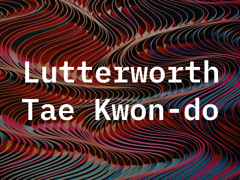 Lutterworth Tae Kwon-do