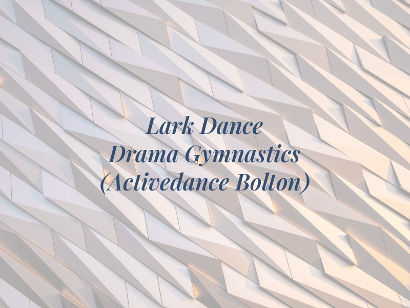 Lark Dance Drama & Gymnastics (Activedance Bolton)