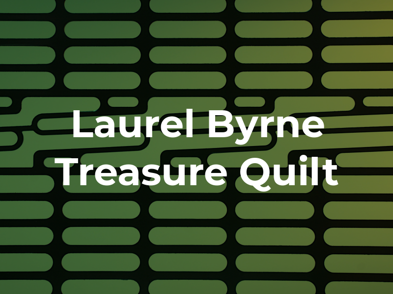 Laurel Byrne Treasure Quilt