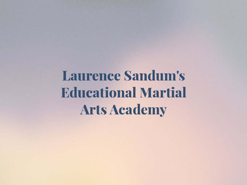 Laurence Sandum's Educational Martial Arts Academy