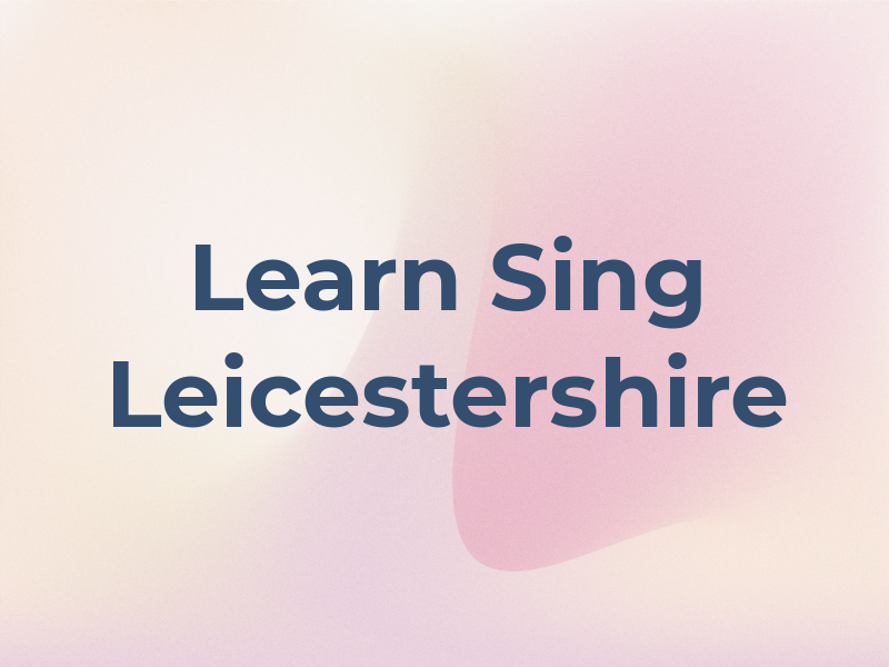 Learn to Sing Leicestershire