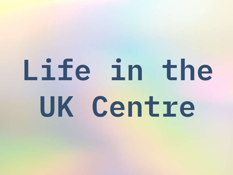 Life in the UK Centre