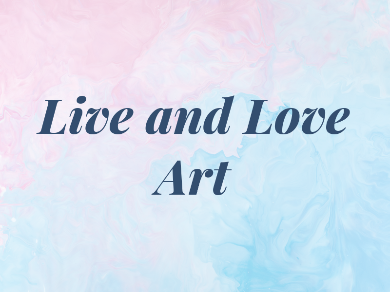 Live and Love Art