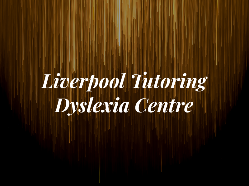 Liverpool Tutoring and Dyslexia Centre