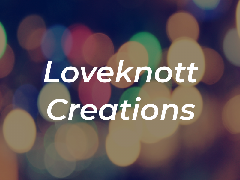 Loveknott Creations