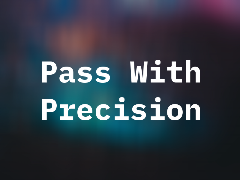 Pass With Precision
