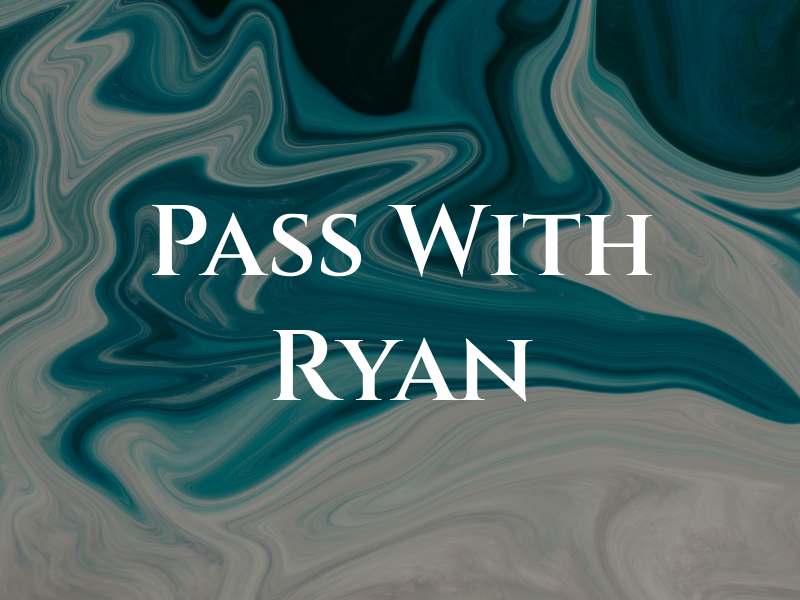 Pass With Ryan