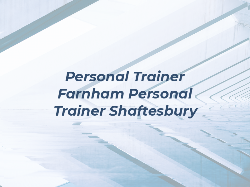 Personal Trainer in Farnham & Personal Trainer in Shaftesbury