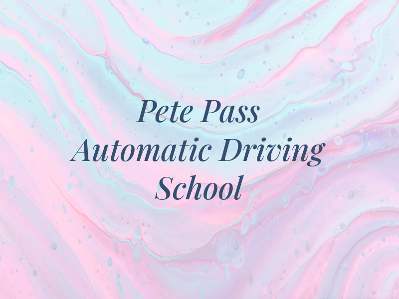 Pete 2 Pass Automatic Driving School