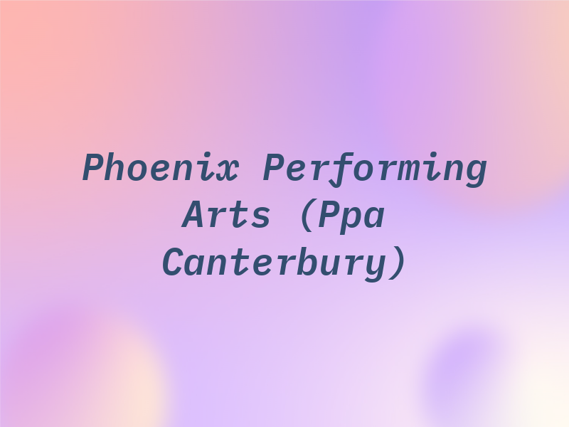 Phoenix Performing Arts (Ppa Canterbury)