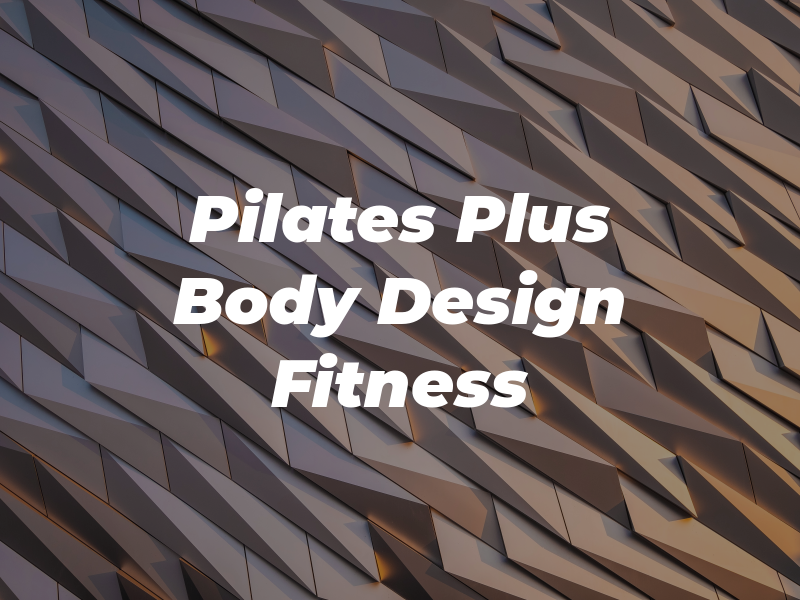 Pilates Plus Body Design Fitness