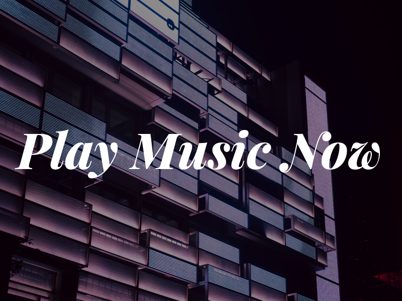 Play Music Now