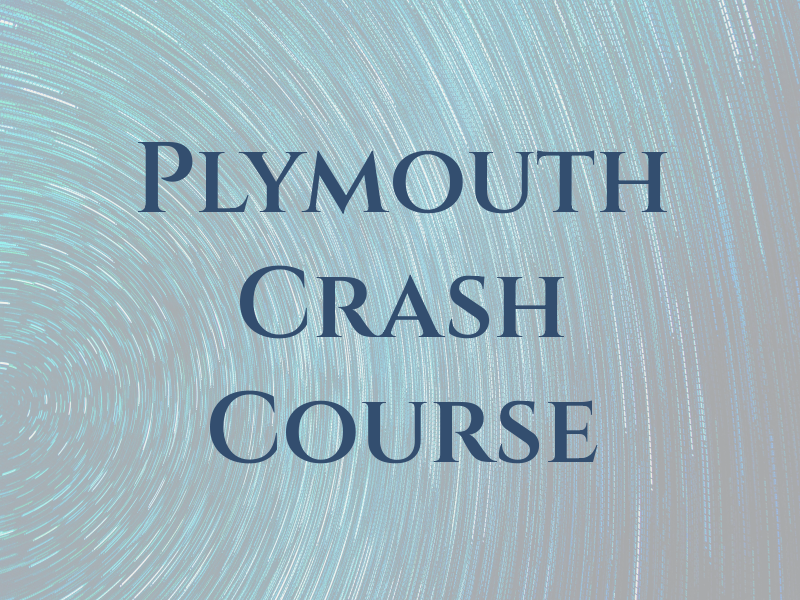 Plymouth Crash Course