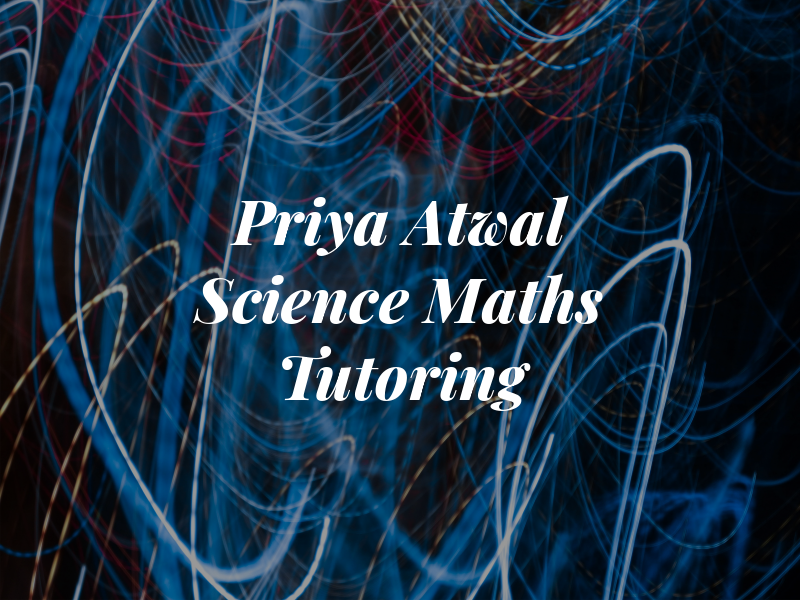 Priya Atwal Science & Maths Tutoring