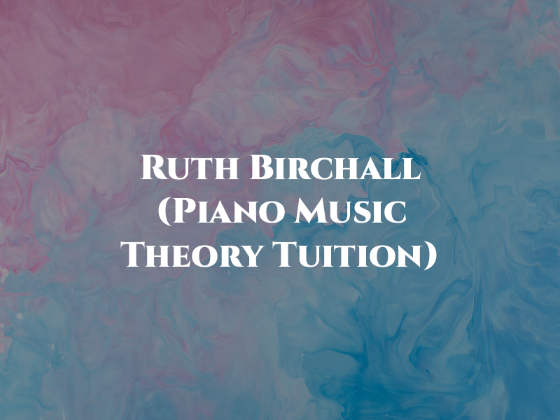 Ruth E. Birchall (Piano and Music Theory Tuition)