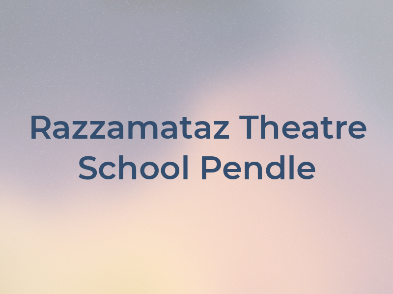 Razzamataz Theatre School Pendle