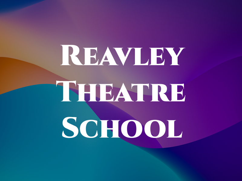 Reavley Theatre School