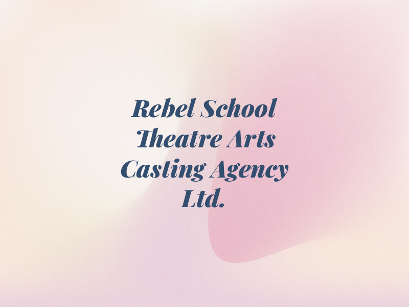 Rebel School of Theatre Arts & Casting Agency Ltd.