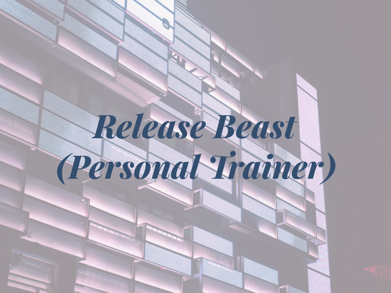 Release the Beast (Personal Trainer)