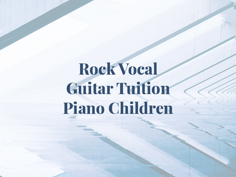 Rock Vocal and Guitar Tuition or Piano For Children