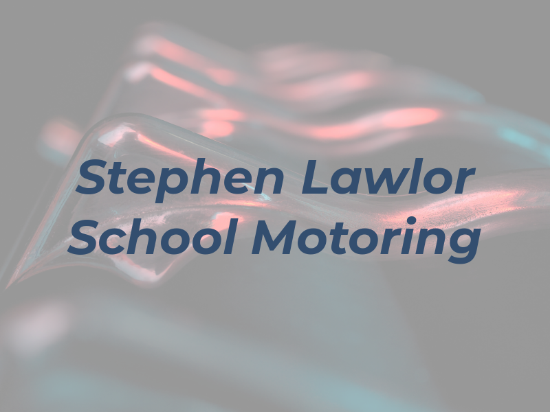 Stephen J Lawlor School of Motoring