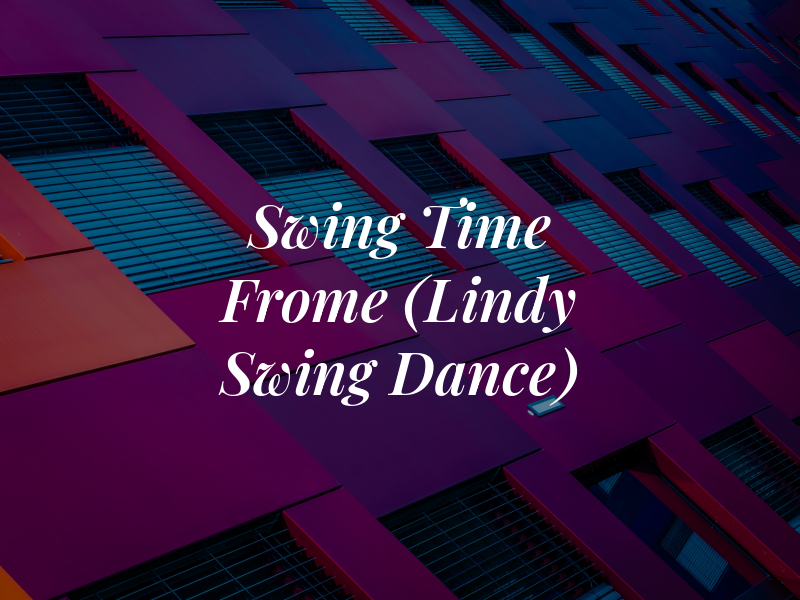 Swing Time Frome (Lindy Hop & Swing Dance)