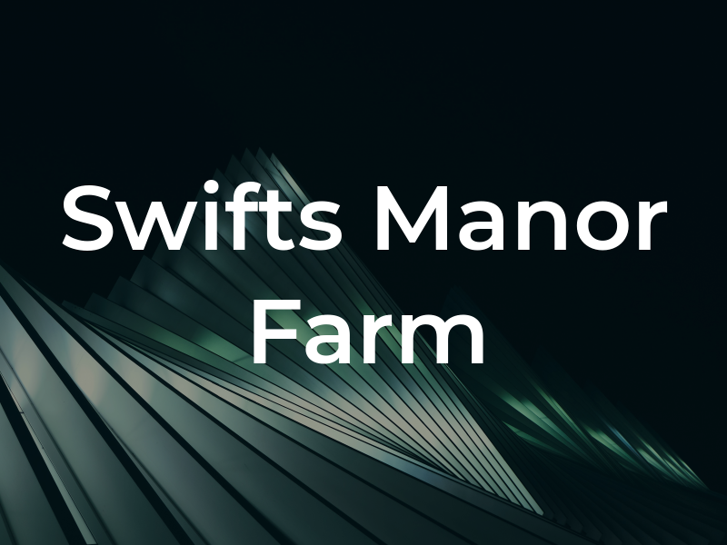Swifts Manor Farm Ltd