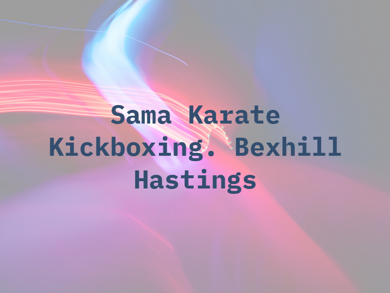 Sama Karate & Kickboxing. Bexhill & Hastings