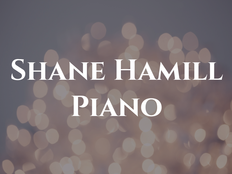 Shane Hamill Piano