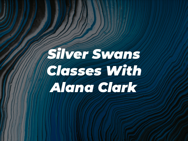 Silver Swans Classes With Alana Clark