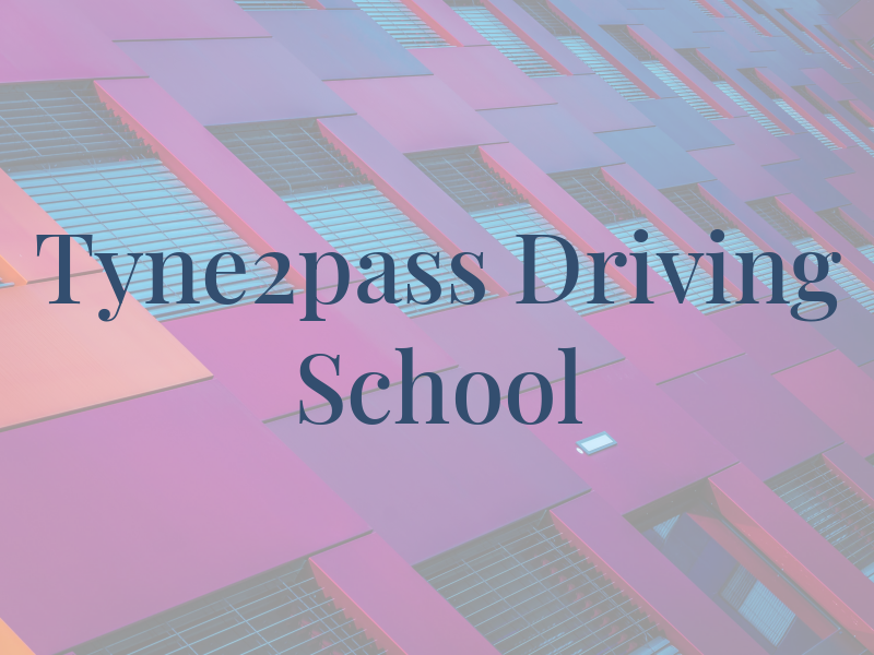 Tyne2pass Driving School