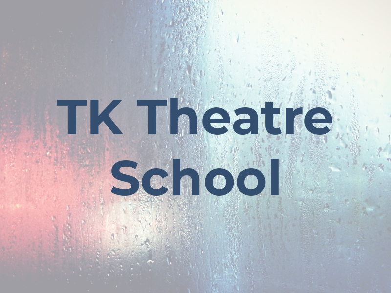 TK Theatre School